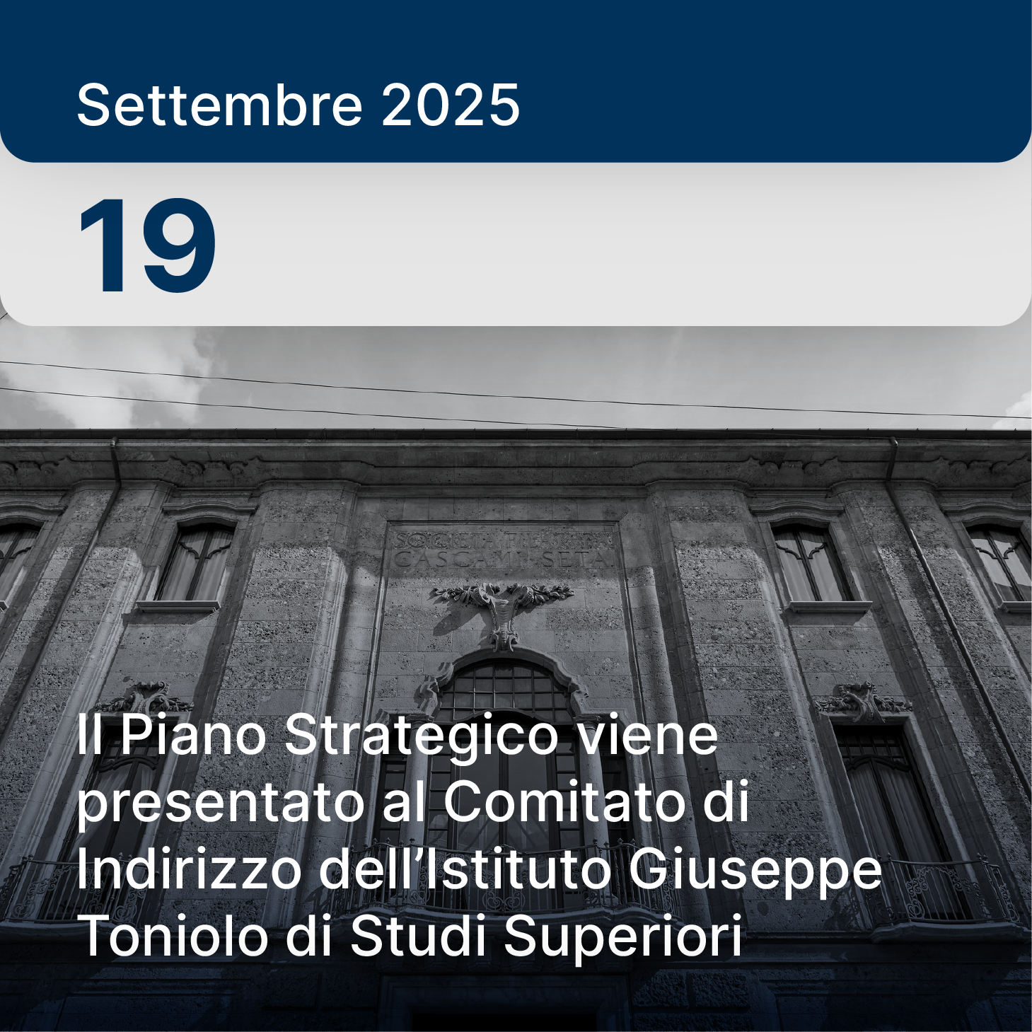 19 settembre 2025 – Il Piano Strategico viene presentato al Comitato di Indirizzo dell’Istituto Giuseppe Toniolo di Studi Superiori